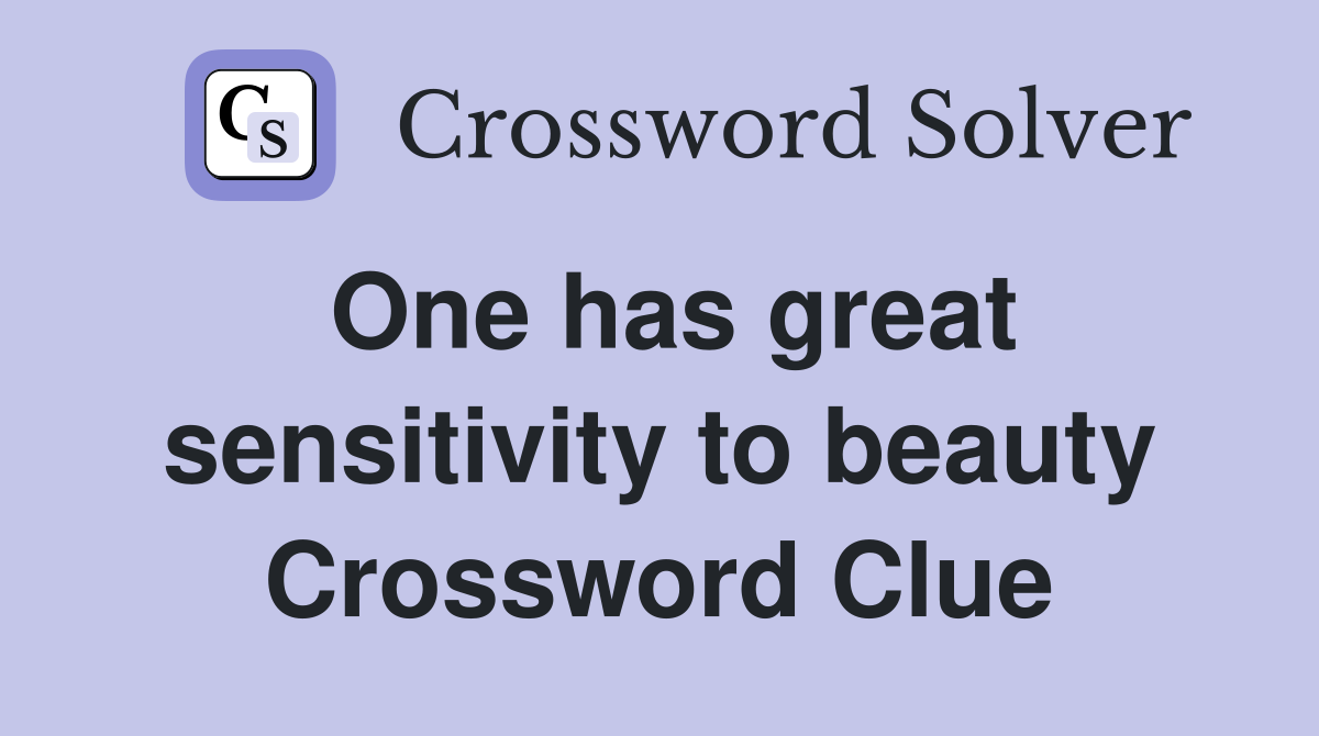 One has great sensitivity to beauty Crossword Clue