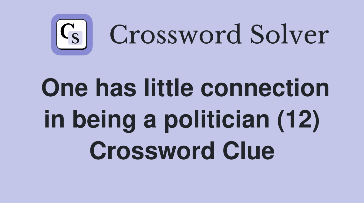 One has little connection in being a politician (12) Crossword Clue