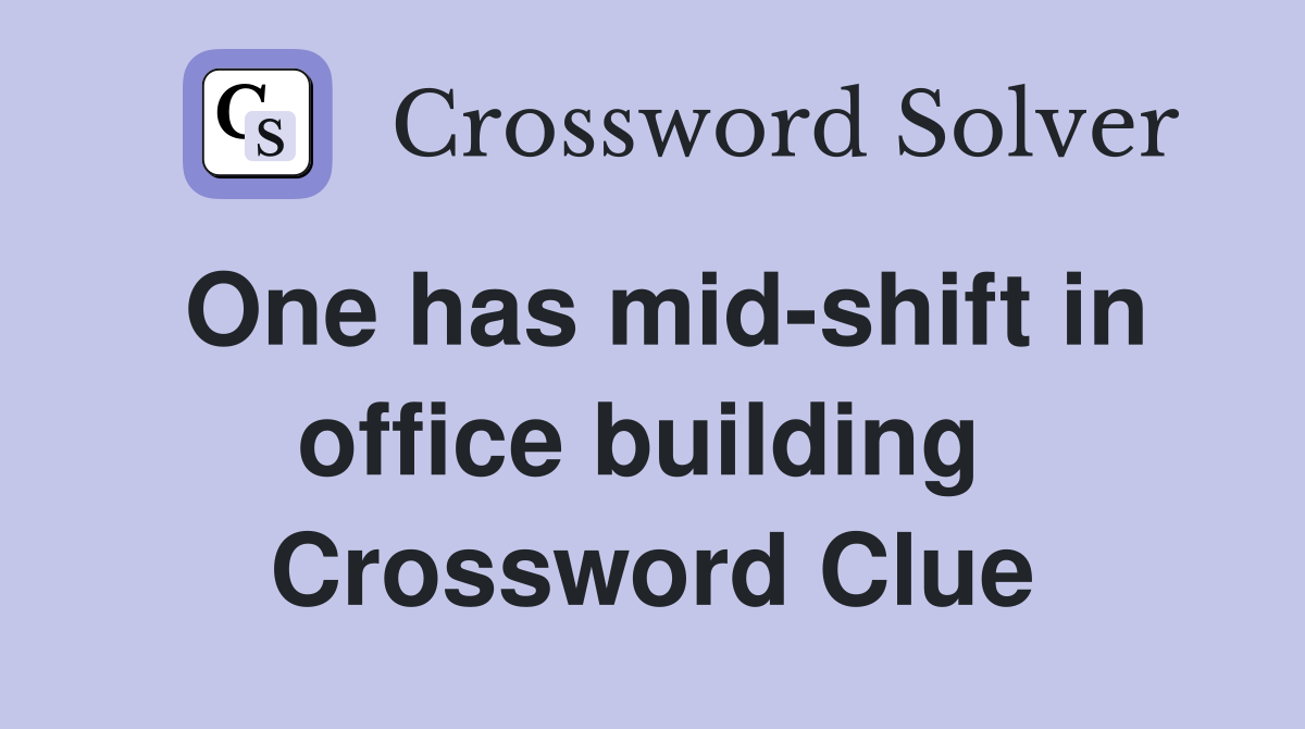 One has mid-shift in office building  Crossword Clue