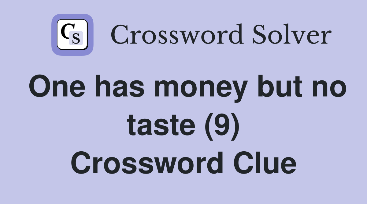 One has money but no taste (9) Crossword Clue
