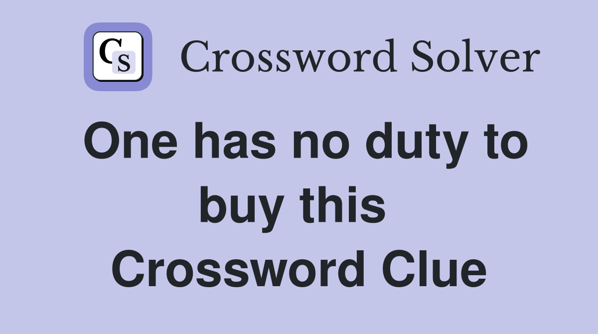 One has no duty to buy this  Crossword Clue