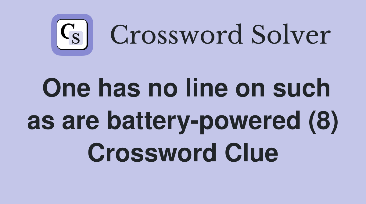 One has no line on such as are battery-powered (8) Crossword Clue