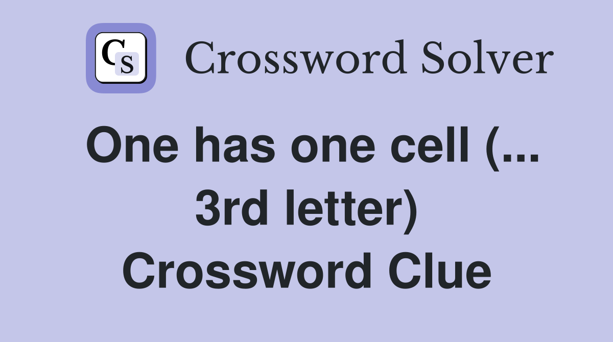 One has one cell (... 3rd letter) Crossword Clue