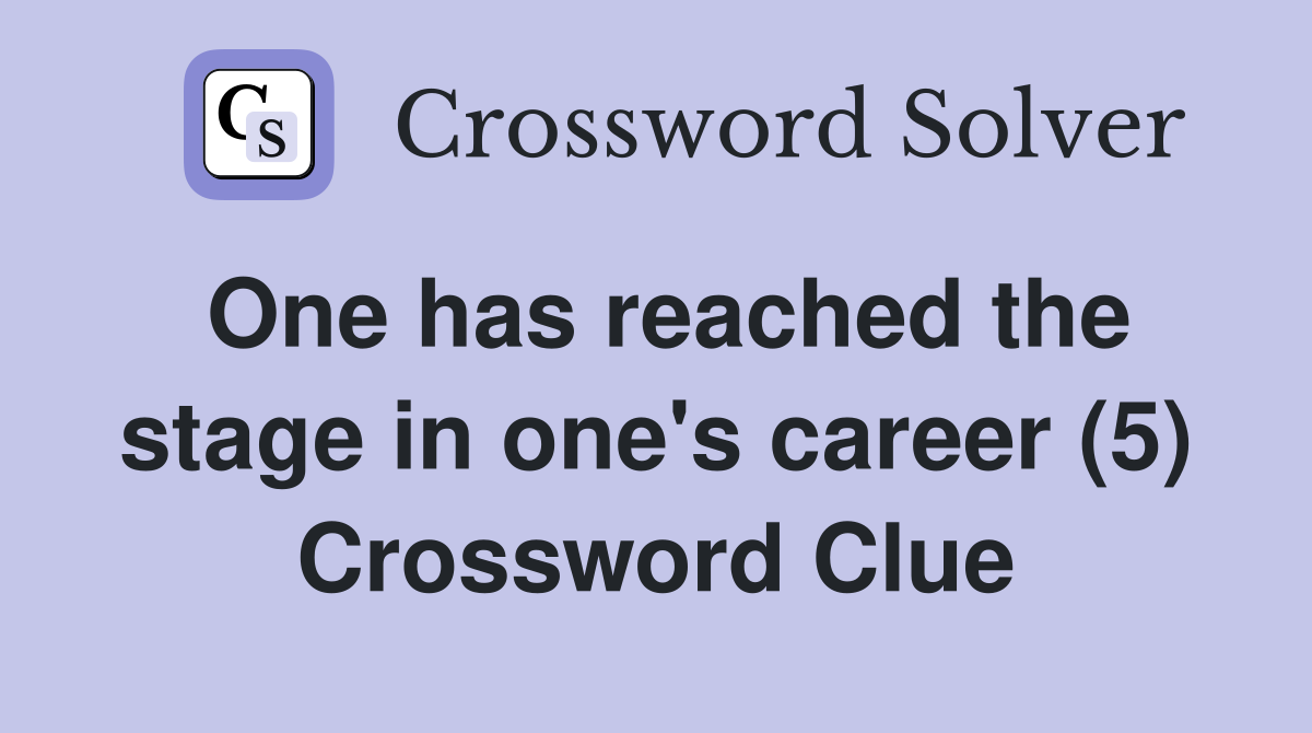 One has reached the stage in one's career (5) Crossword Clue