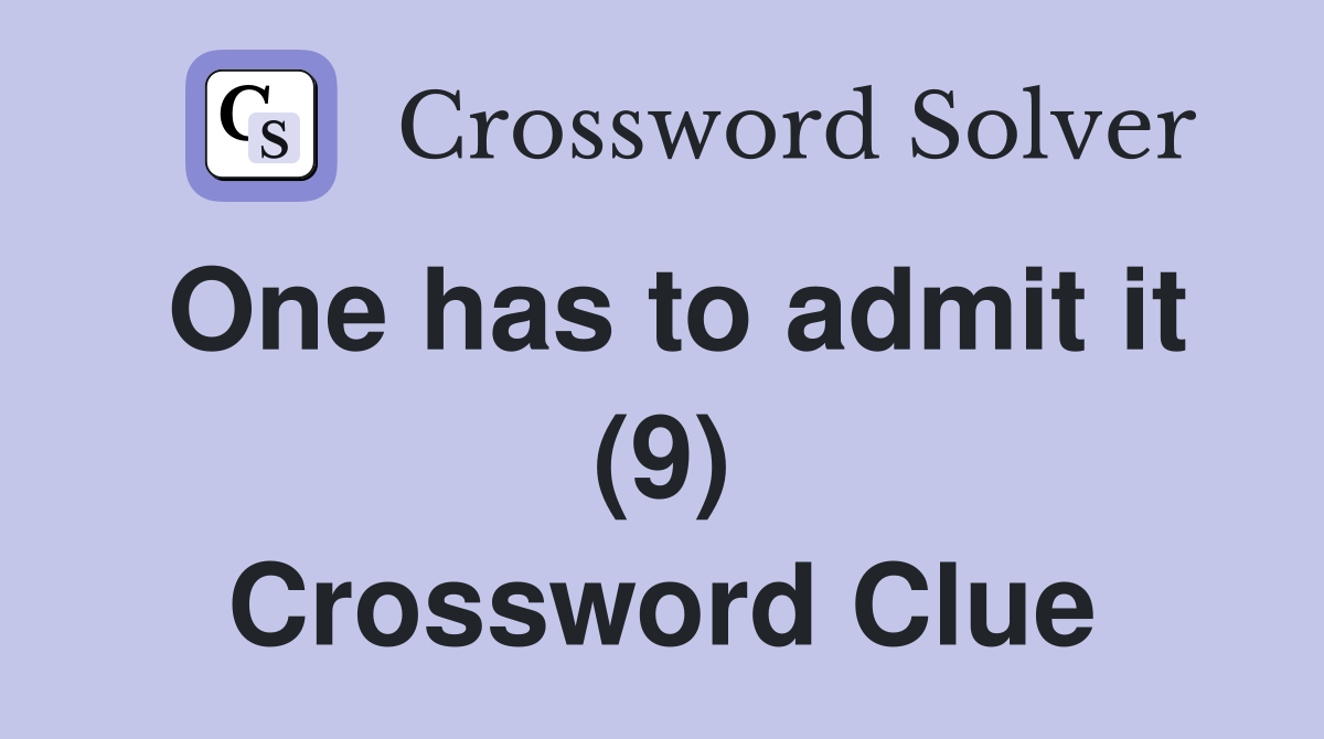 One has to admit it (9) Crossword Clue