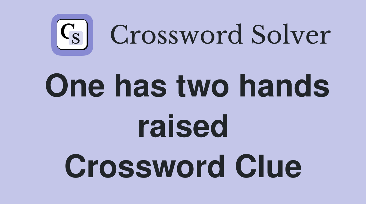 One has two hands raised Crossword Clue