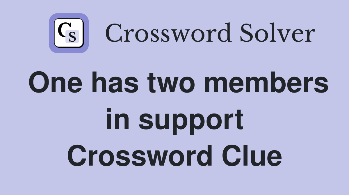 One has two members in support Crossword Clue