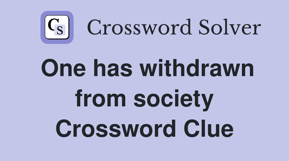 One has withdrawn from society Crossword Clue