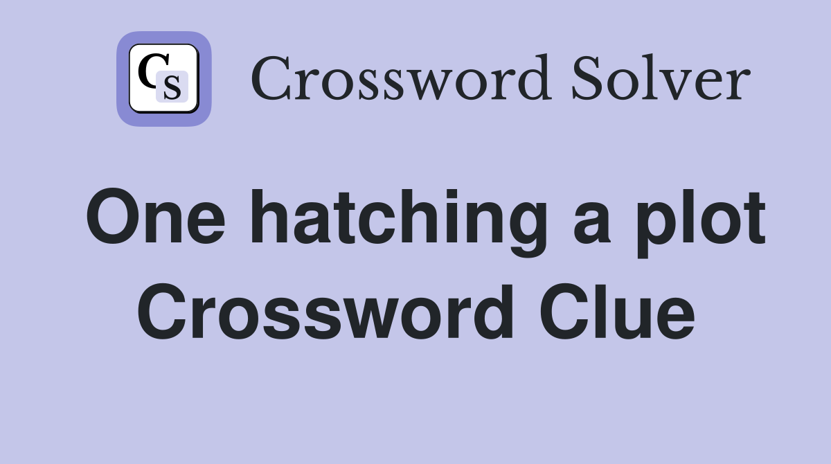 One hatching a plot Crossword Clue
