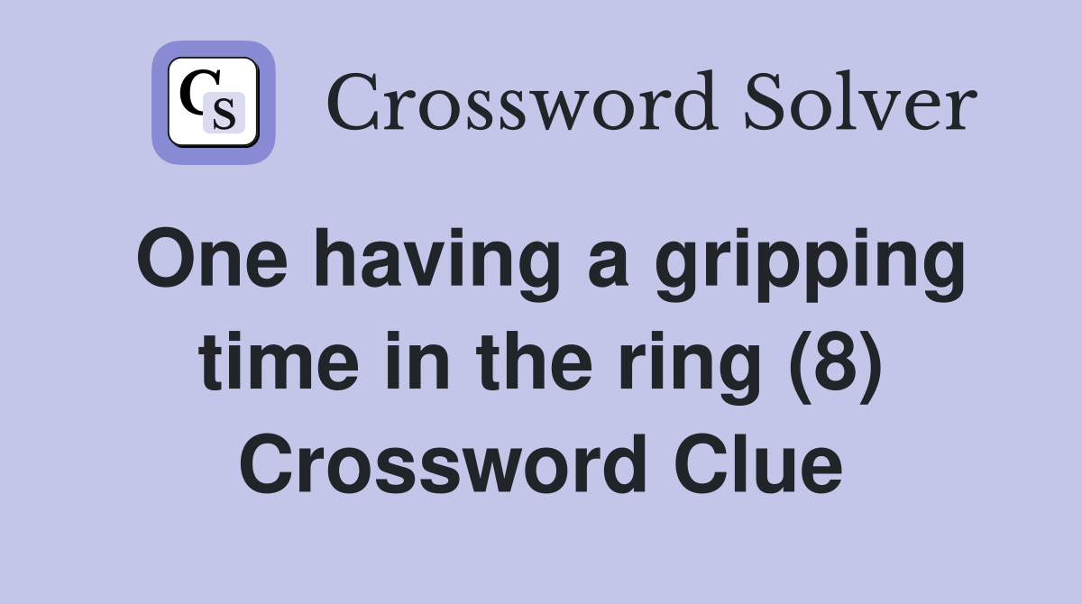 One having a gripping time in the ring (8) Crossword Clue