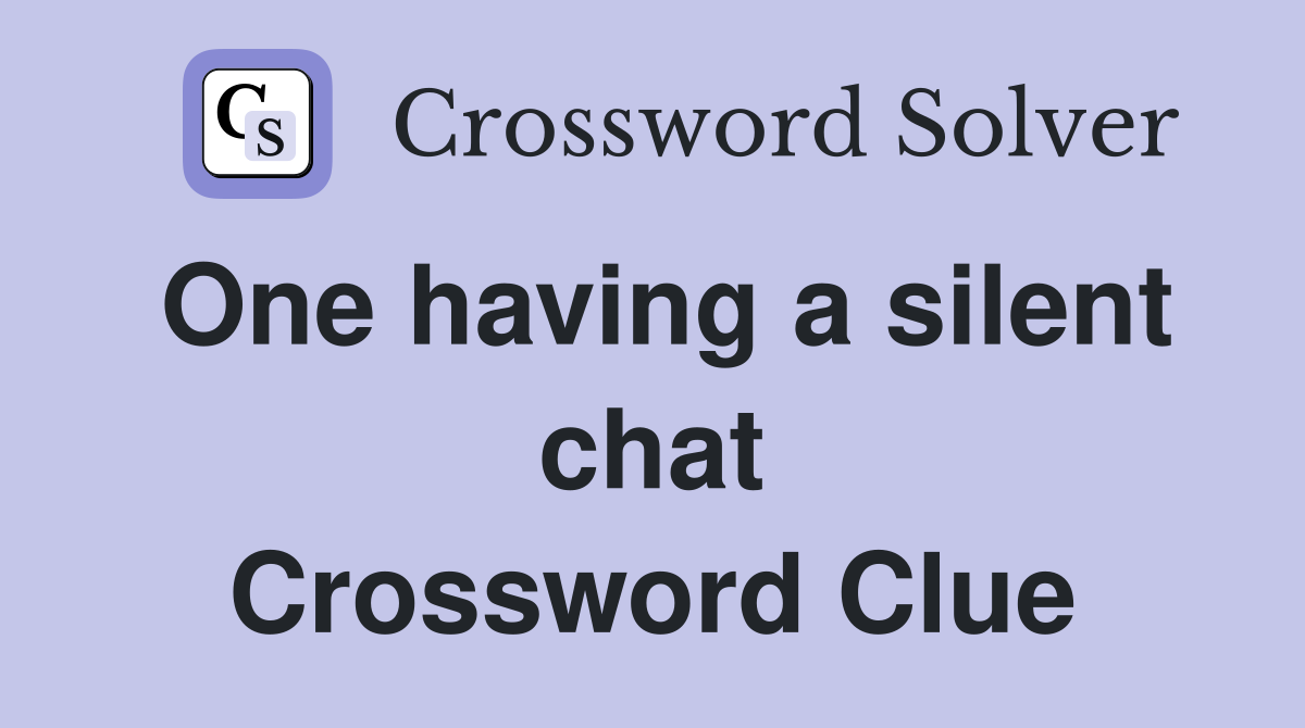 One having a silent chat Crossword Clue