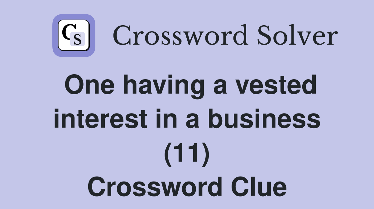 One having a vested interest in a business (11) Crossword Clue