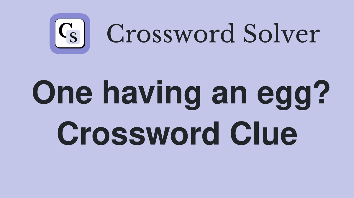 One having an egg? Crossword Clue