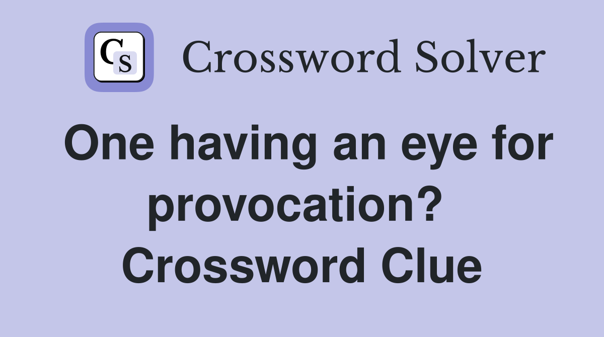 One having an eye for provocation?  Crossword Clue