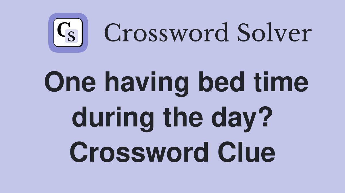 One having bed time during the day? Crossword Clue