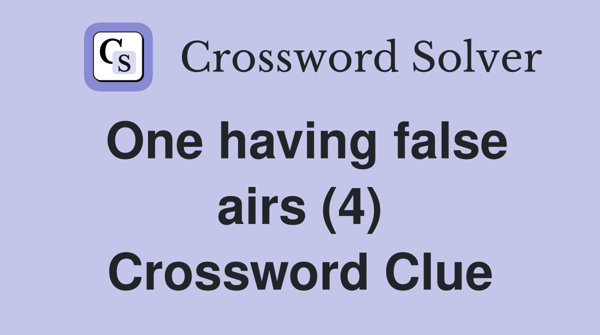 One having false airs (4) Crossword Clue