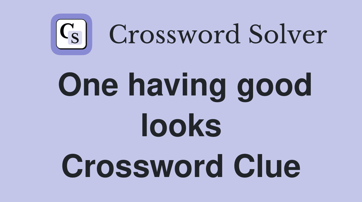 One having good looks Crossword Clue