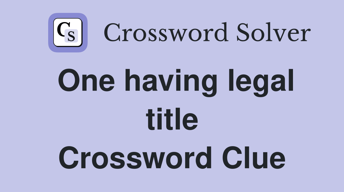 One having legal title Crossword Clue