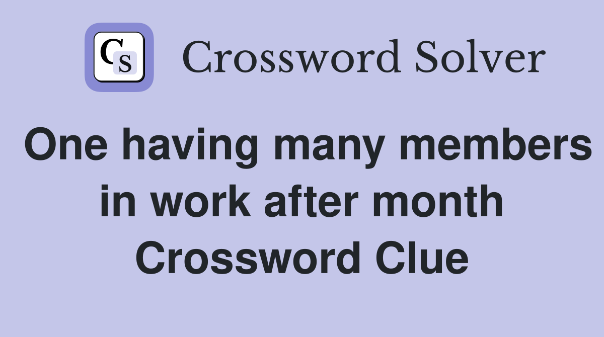 One having many members in work after month Crossword Clue