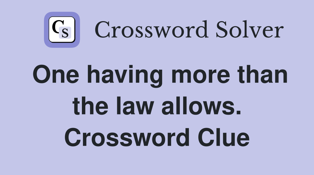 One having more than the law allows. Crossword Clue