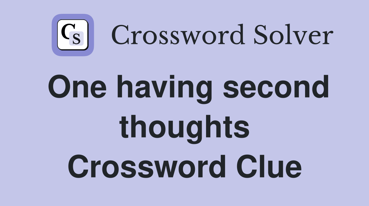 One having second thoughts Crossword Clue