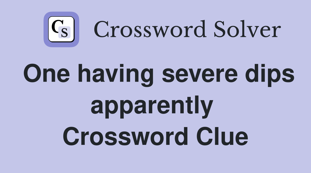 One having severe dips apparently  Crossword Clue