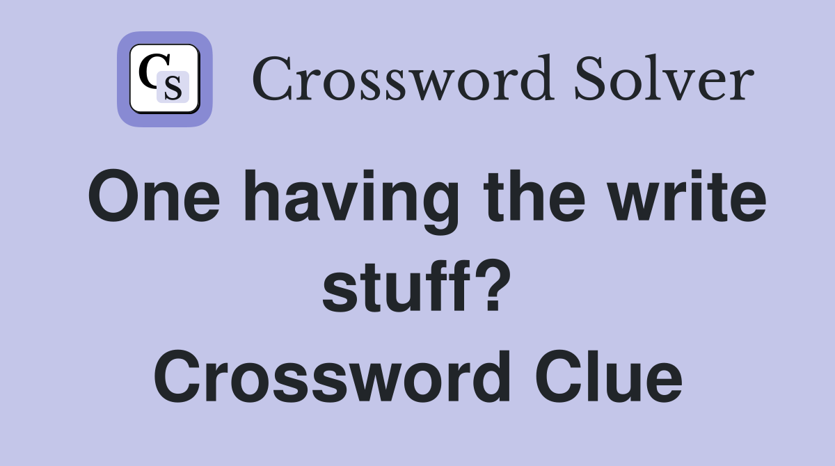 One having the write stuff? Crossword Clue