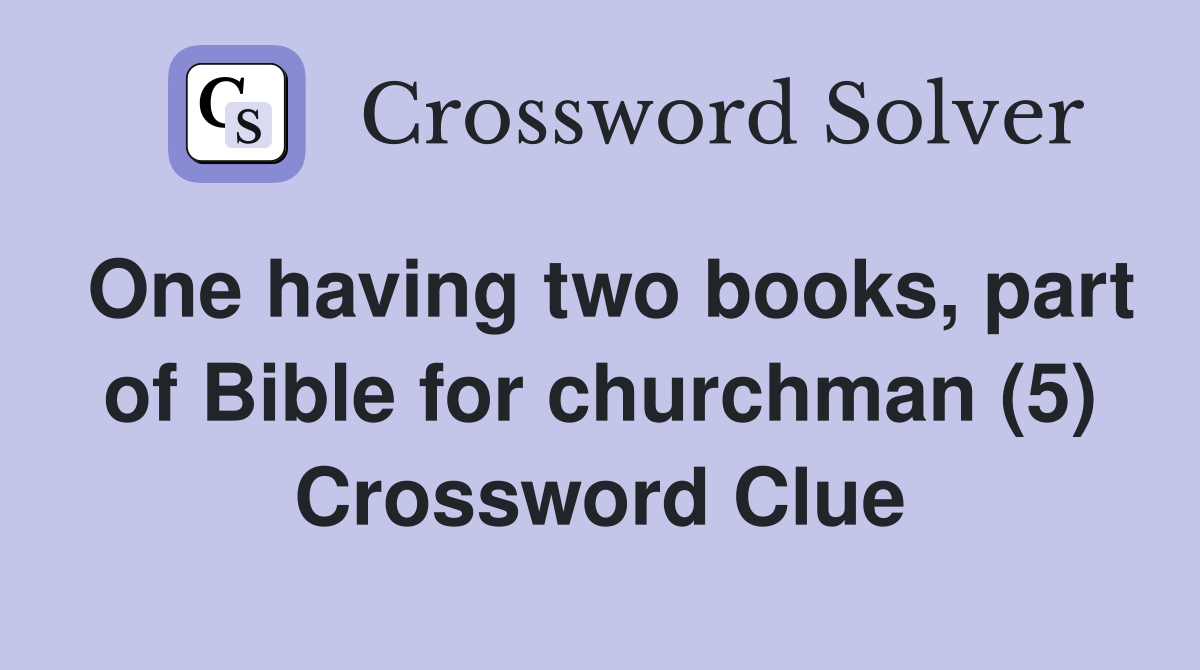 One having two books, part of Bible for churchman (5) Crossword Clue