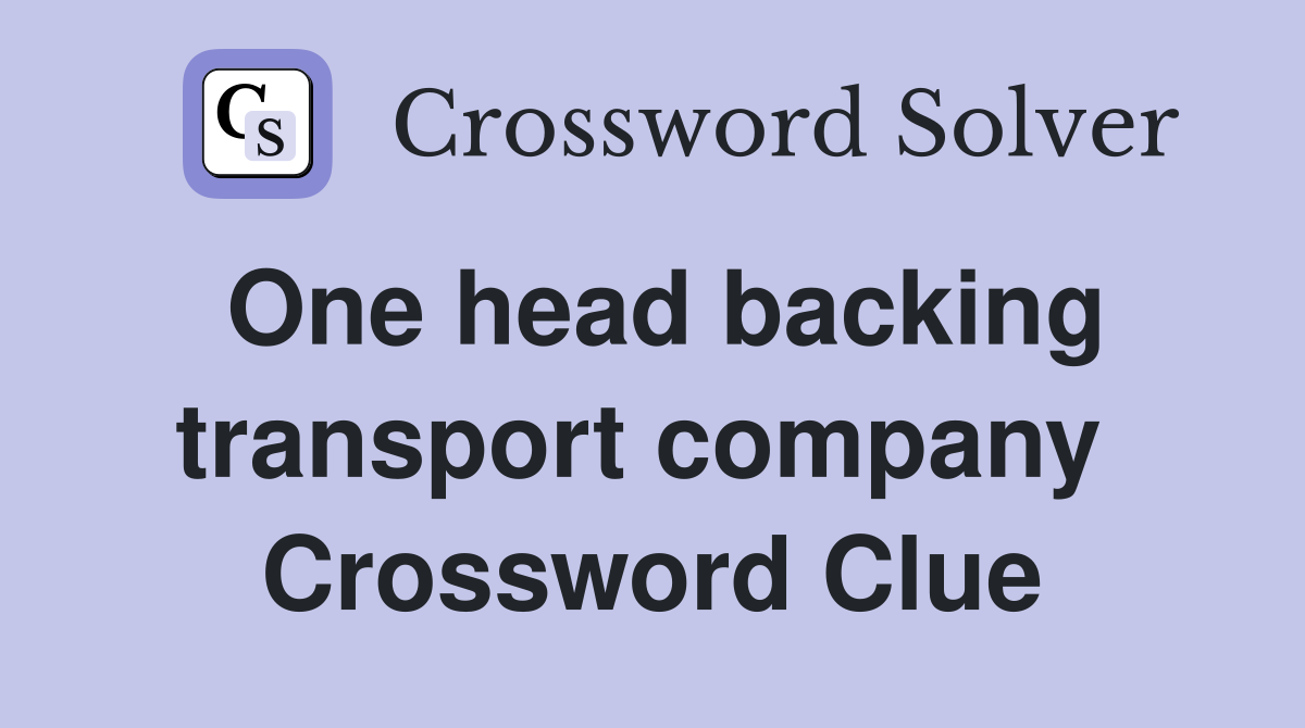 One head backing transport company  Crossword Clue