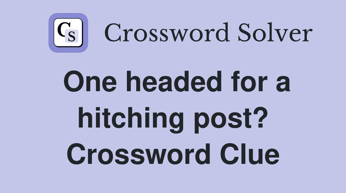 One headed for a hitching post? Crossword Clue