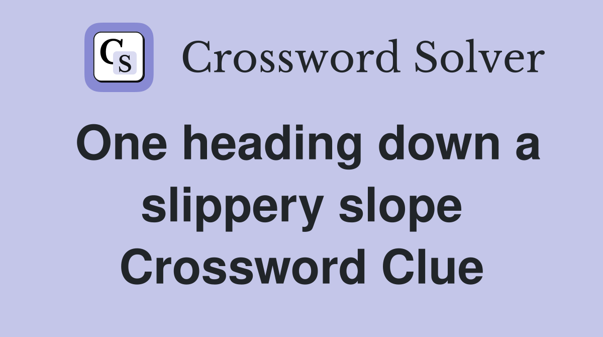 One heading down a slippery slope Crossword Clue
