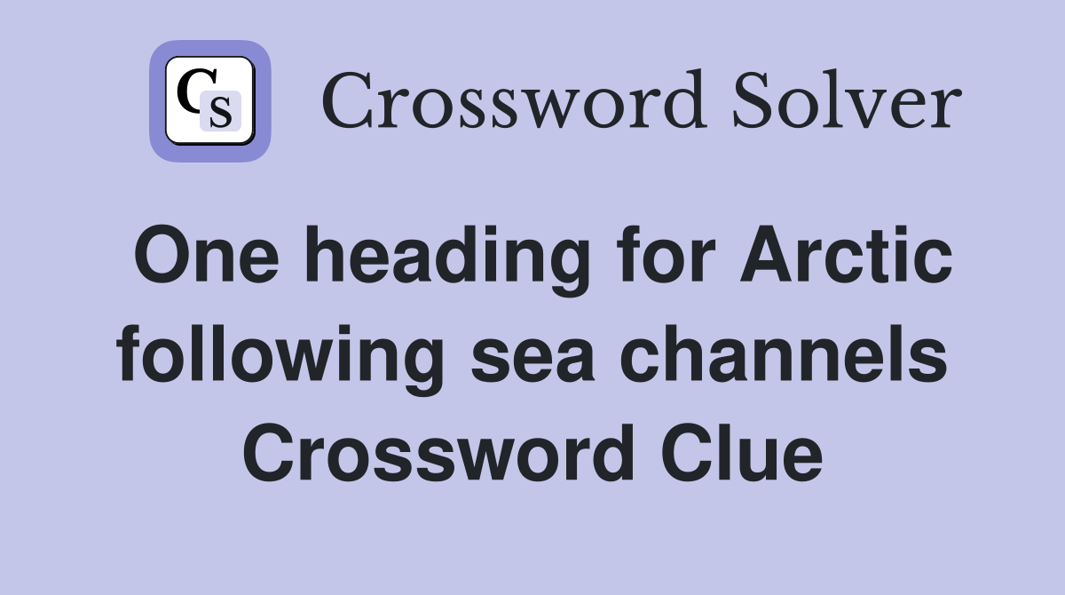 One heading for Arctic following sea channels Crossword Clue