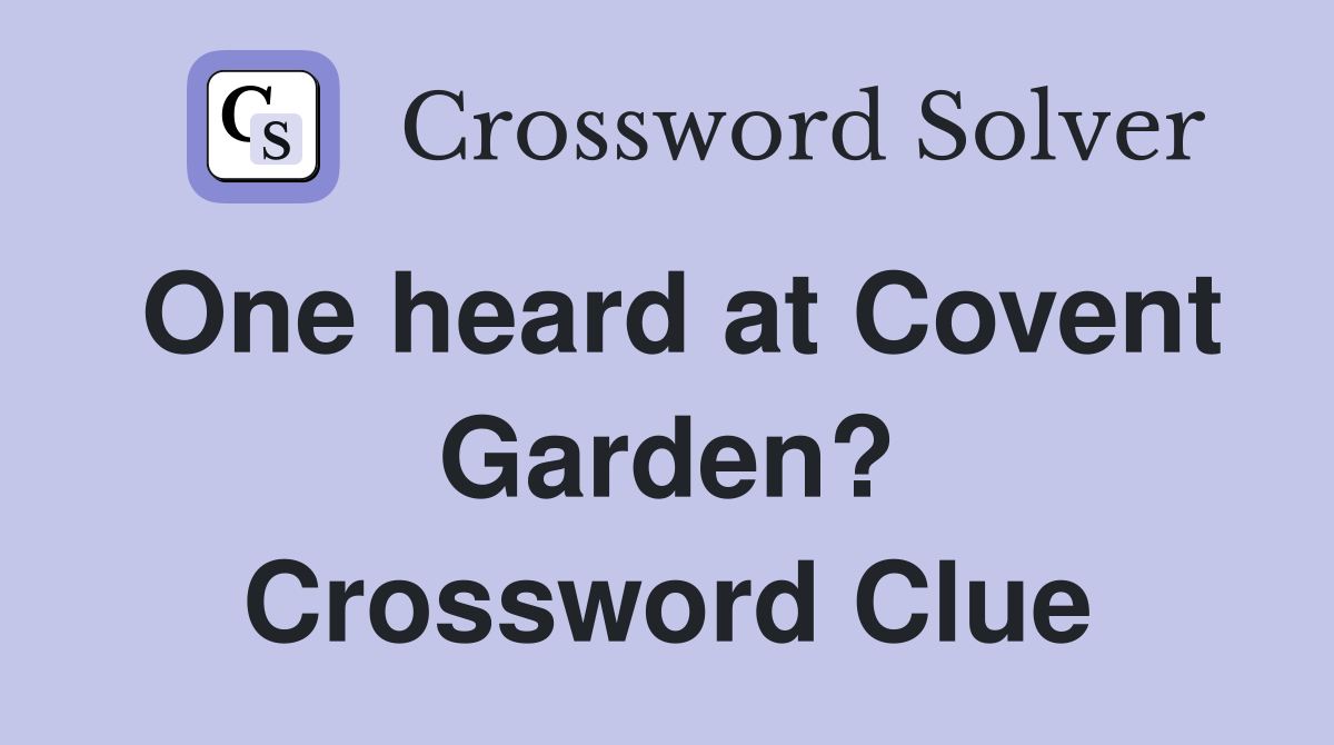 One heard at Covent Garden? Crossword Clue
