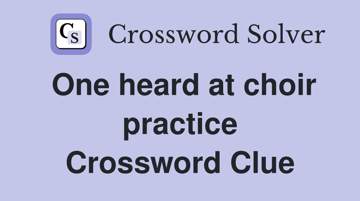 One heard at choir practice Crossword Clue