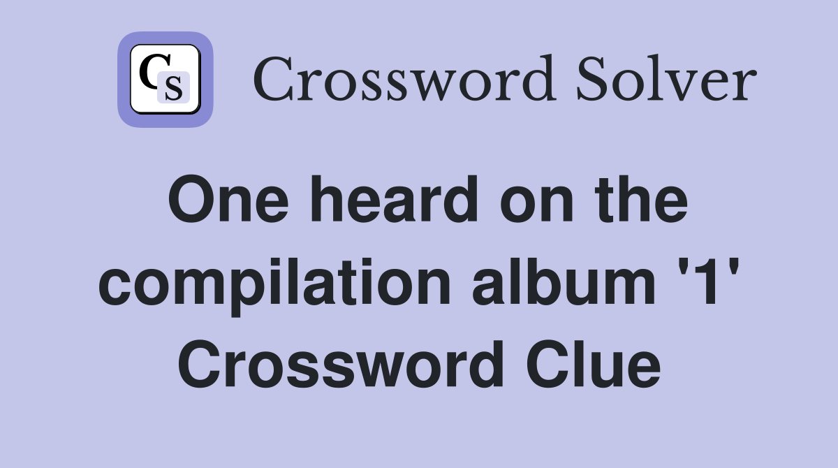 One heard on the compilation album '1' Crossword Clue