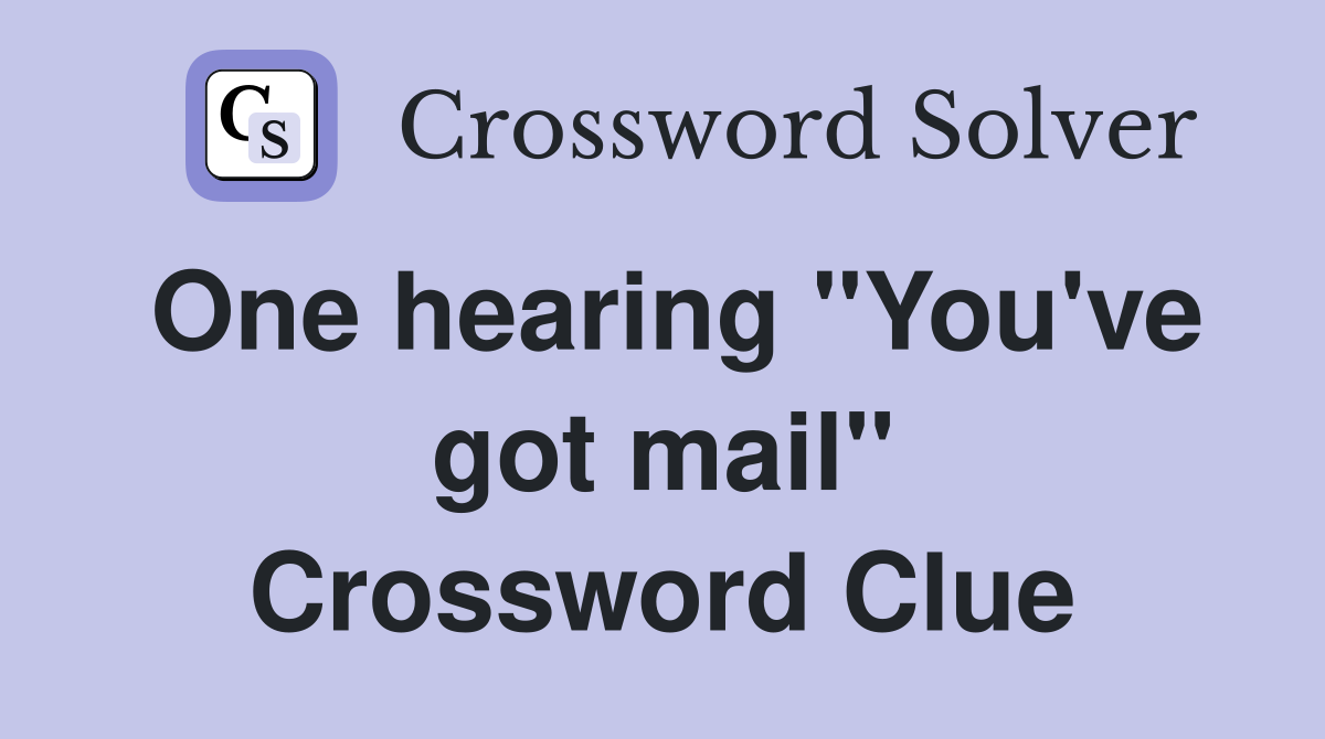 One hearing "You've got mail" Crossword Clue