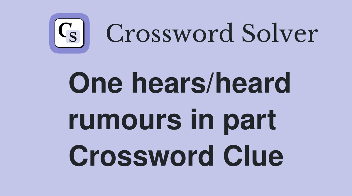 One hears/heard rumours in part  Crossword Clue