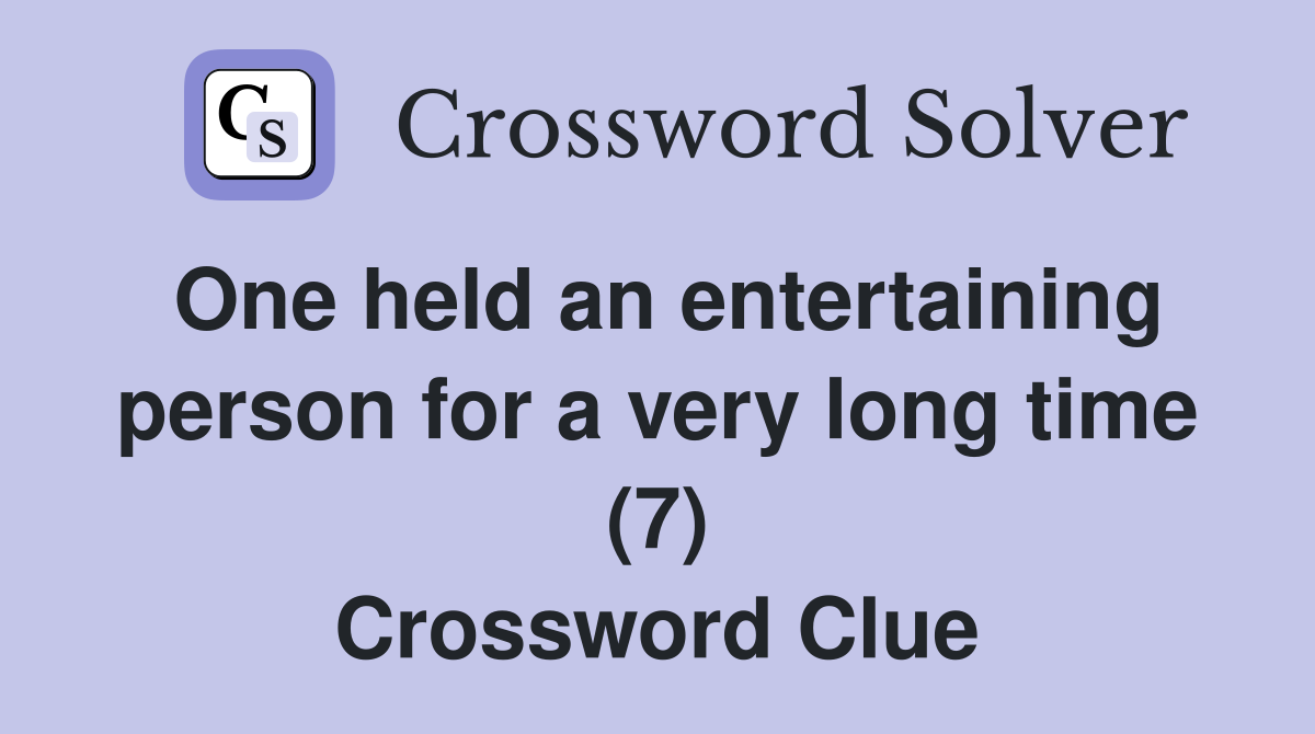 One held an entertaining person for a very long time (7) Crossword Clue