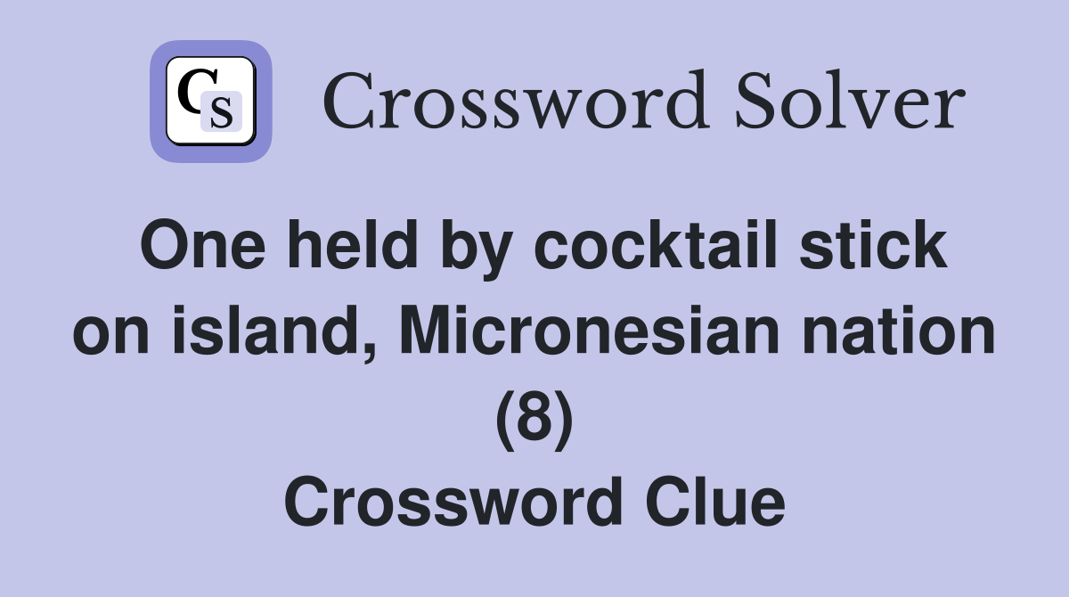 One held by cocktail stick on island, Micronesian nation (8) Crossword Clue