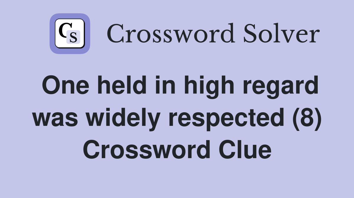One held in high regard was widely respected (8) Crossword Clue