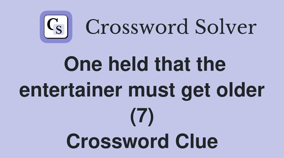 One held that the entertainer must get older (7) Crossword Clue