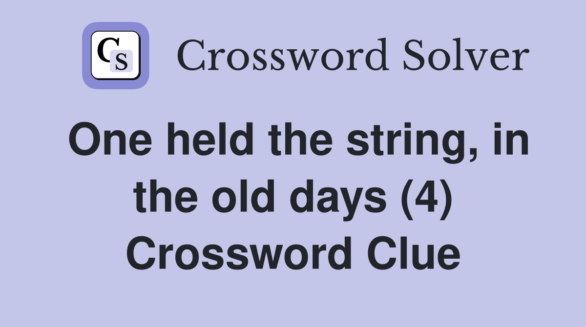One held the string, in the old days (4) Crossword Clue