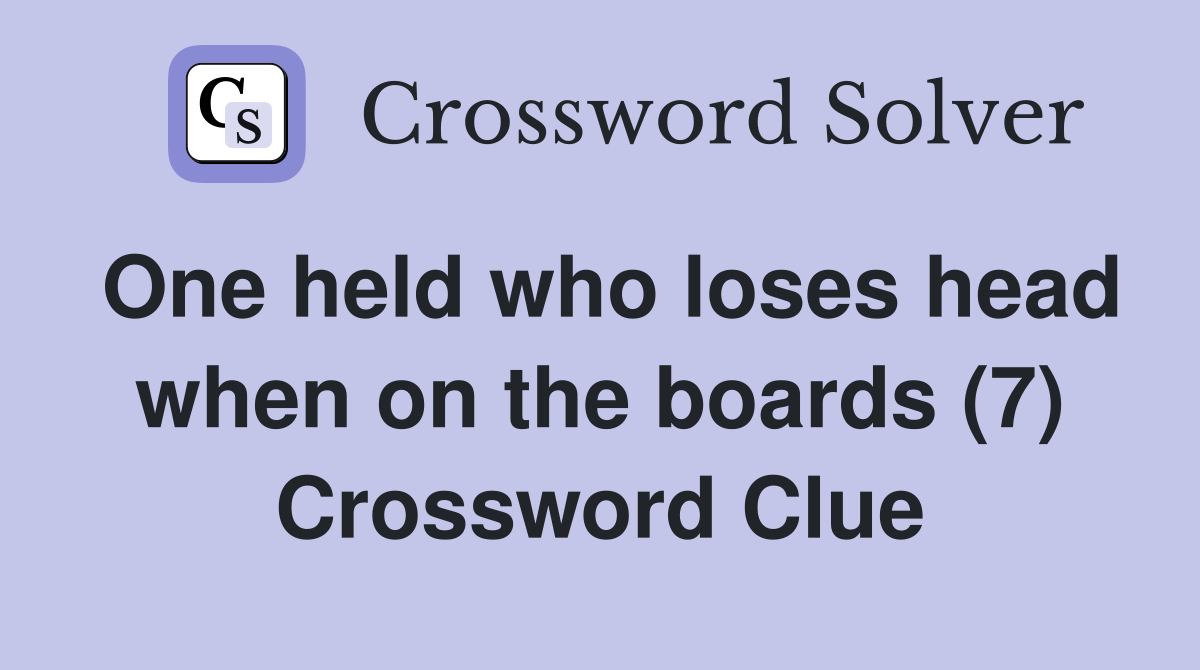 One held who loses head when on the boards (7) Crossword Clue