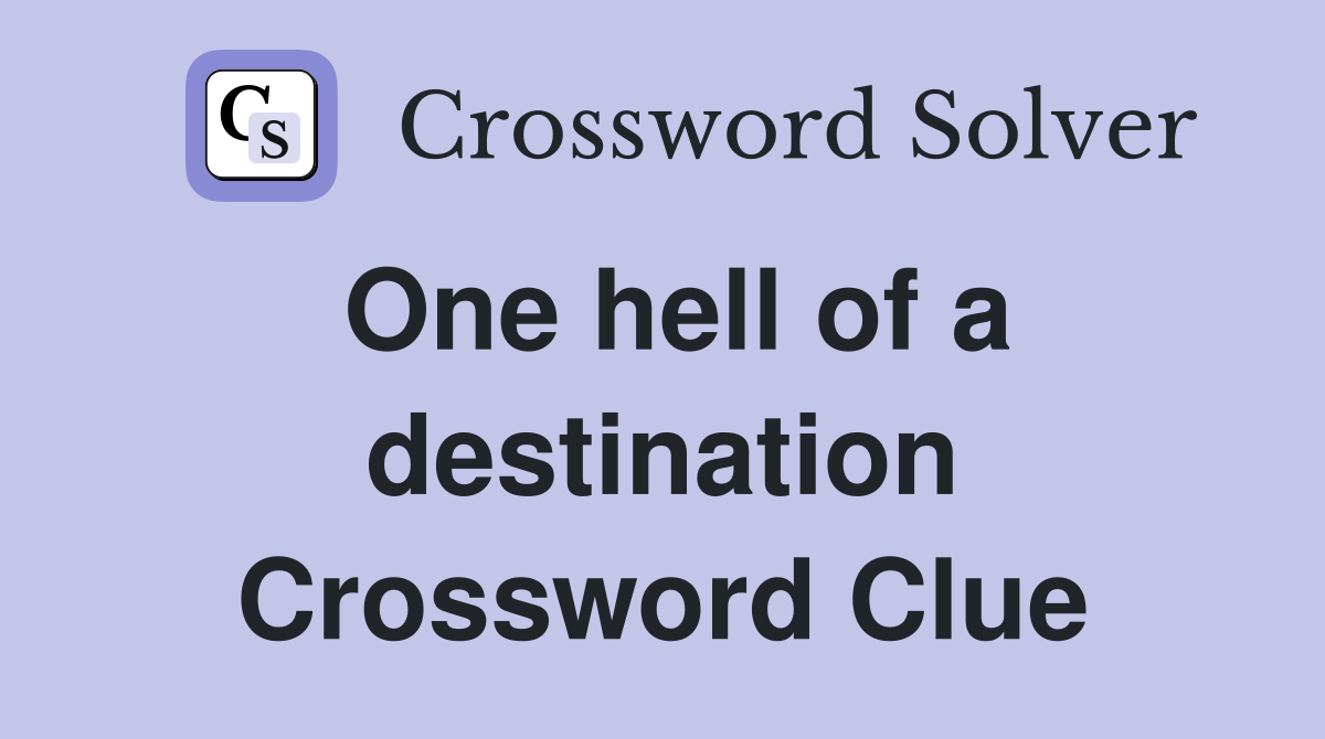 One hell of a destination Crossword Clue