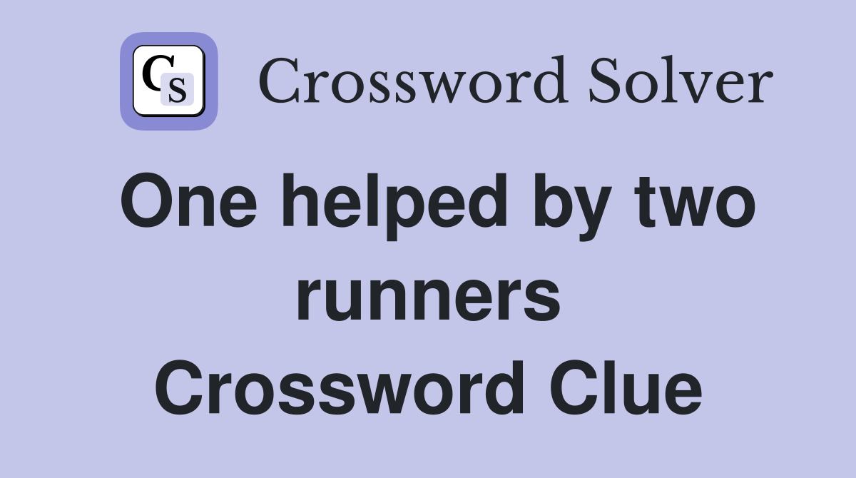 One helped by two runners Crossword Clue