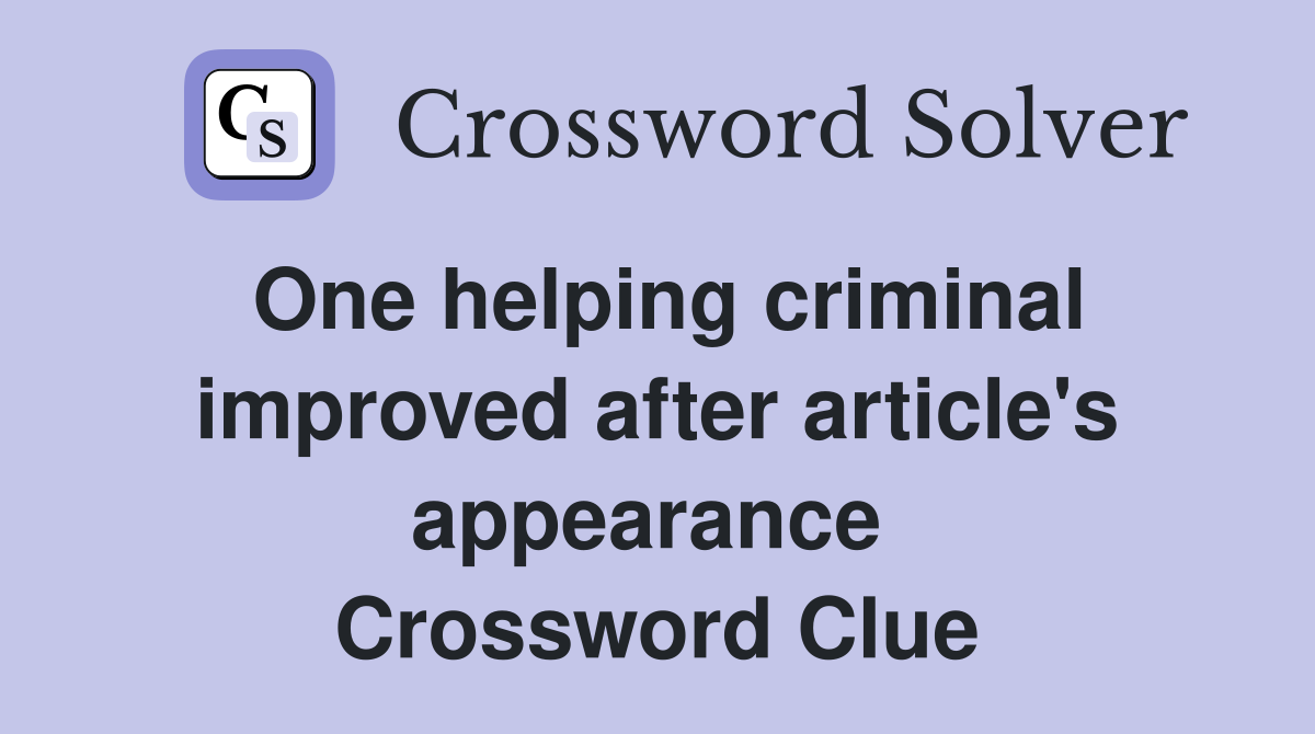 One helping criminal improved after article's appearance  Crossword Clue