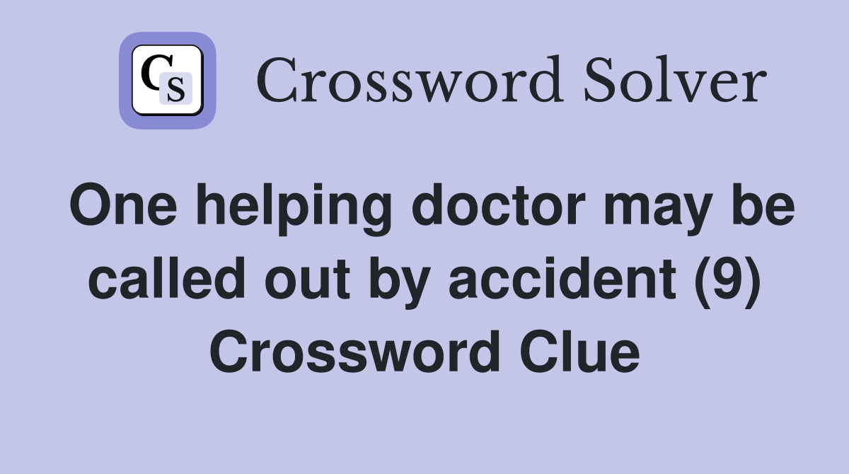 One helping doctor may be called out by accident (9) Crossword Clue