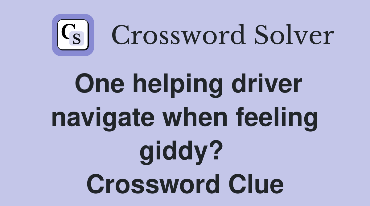 One helping driver navigate when feeling giddy?  Crossword Clue