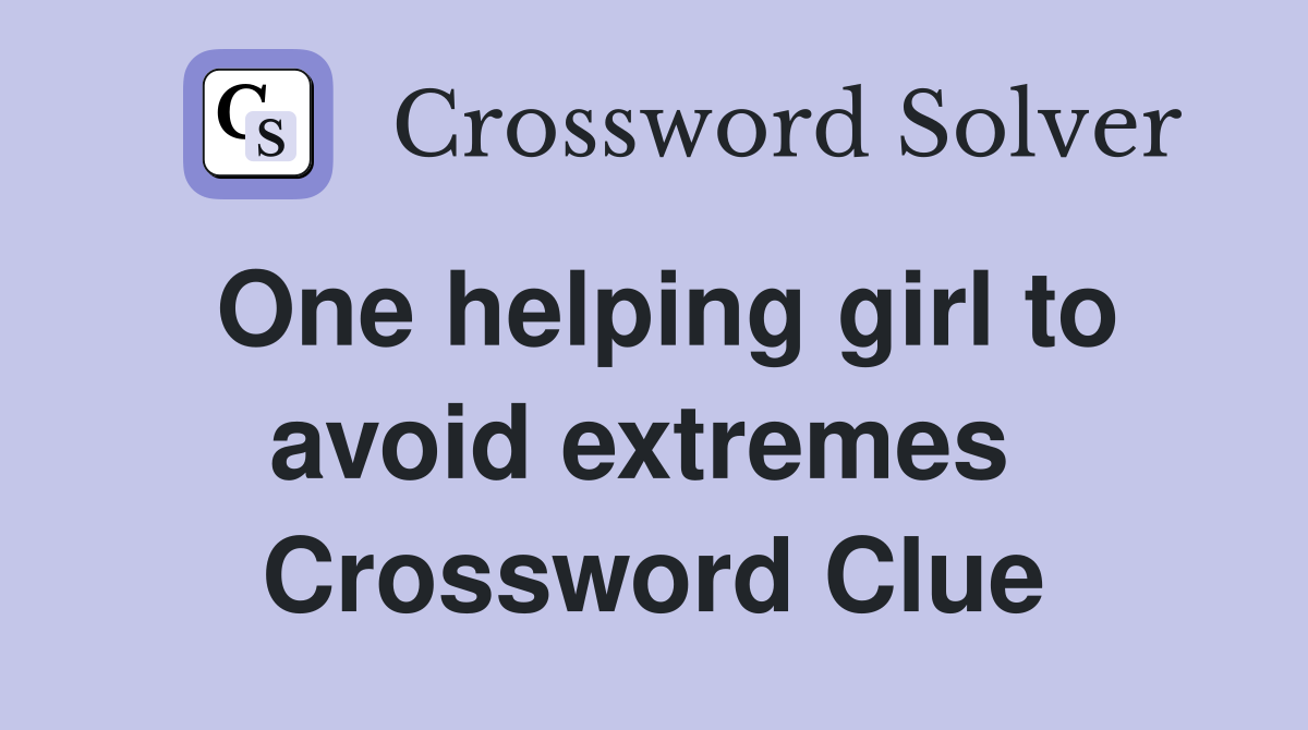 One helping girl to avoid extremes  Crossword Clue
