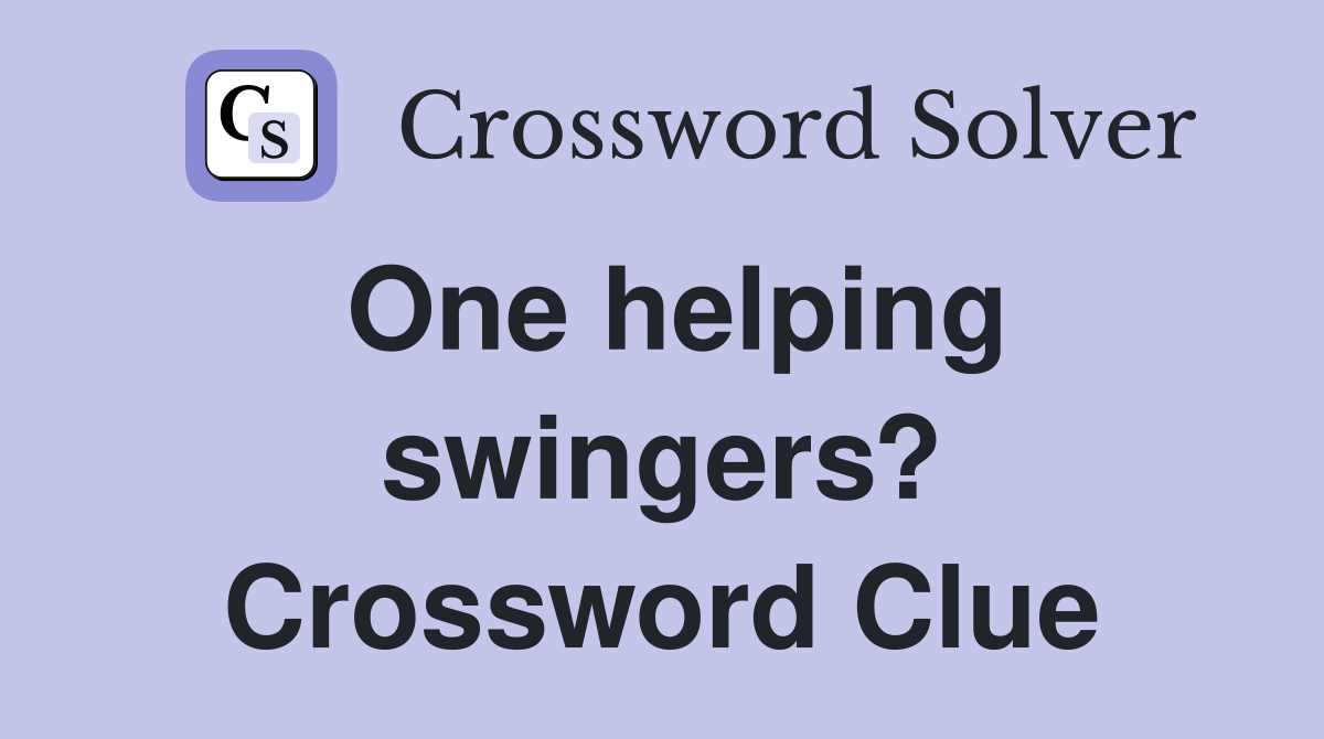 One helping swingers? Crossword Clue